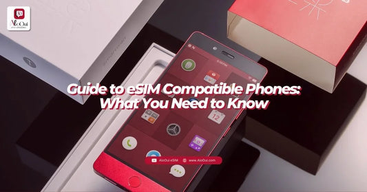 Guide to eSIM Compatible Phones: What You Need to Know - AloOui - AloOui eSIM
