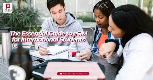 The Essential Guide to eSIM for International Students - AloOui - AloOui eSIM