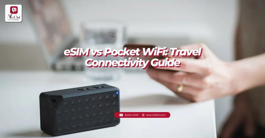 eSIM vs Pocket WiFi: Travel Connectivity Guide - AloOui - AloOui eSIM