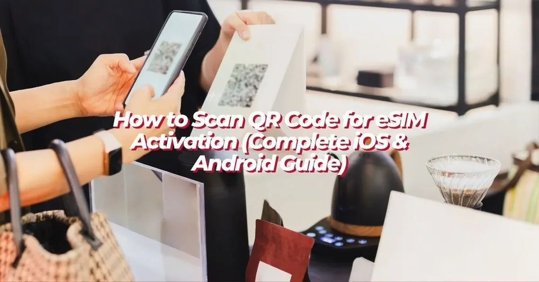 How to Scan QR Code for eSIM Activation (Complete iOS & Android Guide) - AloOui - AloOui eSIM