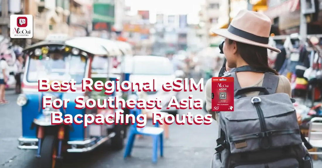 Best Regional eSIM for Southeast Asia Backpacking Routes - AloOui eSIM