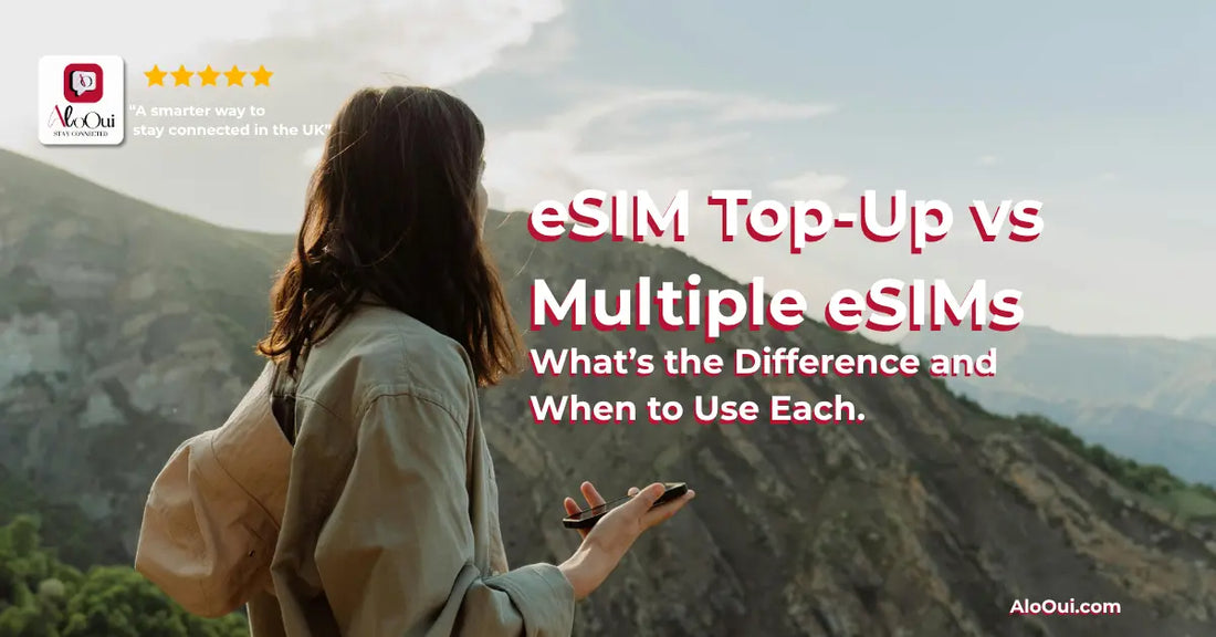eSIM Comparison: Top-Up vs Multiple eSIMs Explained and When to Use Each - AloOui eSIM
