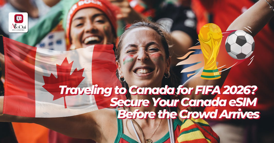Traveling to Canada for FIFA 2026? Secure Your Canada eSIM Before the Crowd Arrives - AloOui eSIM