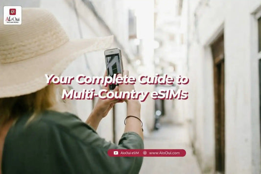 Your Complete Guide to Multi-Country eSIMs in 2026 - AloOui eSIM