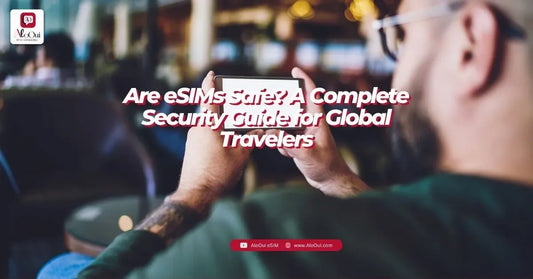 Are eSIMs Safe? A Complete Security Guide for Global Travelers - AloOui - AloOui eSIM