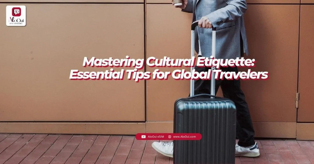 Mastering Cultural Etiquette: Essential Tips for Global Travelers - AloOui - AloOui eSIM