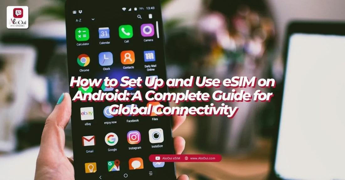 How to set up eSIM on Android 2026 — complete guide for Samsung, Google Pixel and OnePlus | AloOui - AloOui eSIM