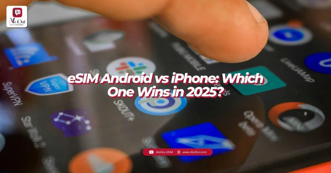 eSIM Android vs iPhone — which wins for travel in 2026? Full comparison by AloOui - AloOui eSIM