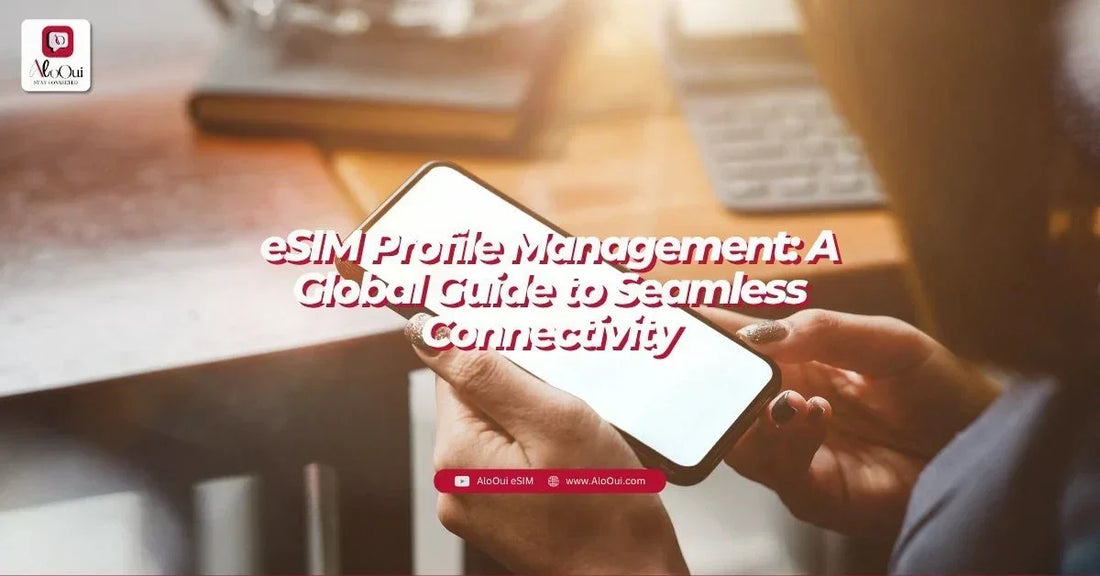 eSIM profile management guide – how to switch, manage and secure eSIM profiles on iPhone and Android - AloOui eSIM
