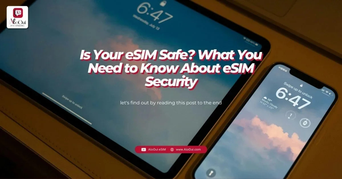 Is Your eSIM Safe? What You Need to Know About eSIM Security – AloOui