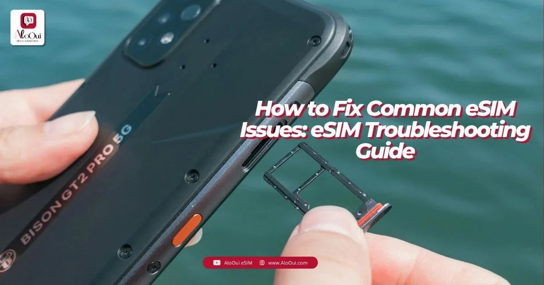 eSIM troubleshooting guide — how to fix common eSIM issues on iPhone and Android | AloOui 2026 - AloOui eSIM